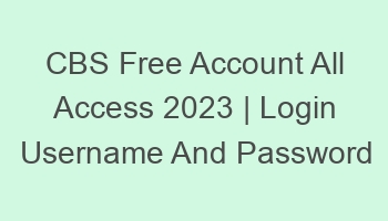 cbs free account all access 2023 login username and password 697068 1