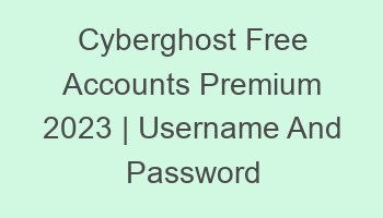 cyberghost free accounts premium 2023 username and password 697113 1