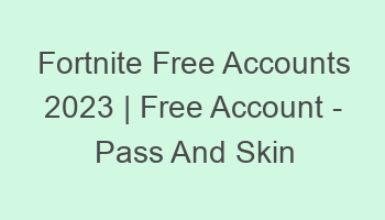 fortnite free accounts 2023 free account pass and skin 697164