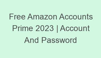 free amazon accounts prime 2023 account and password 697047 1