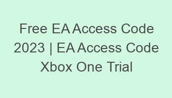free ea access code 2023 ea access code xbox one trial 697042 1