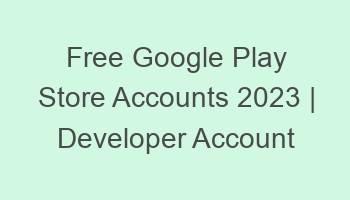 free google play store accounts 2023 developer account 697166 1