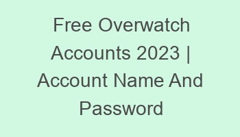 free overwatch accounts 2023 account name and password 697137 1