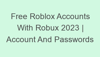 free roblox accounts with robux 2023 account and passwords 697161 1