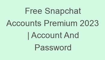 free snapchat accounts premium 2023 account and password 697041 1