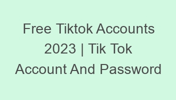 free tiktok accounts 2023 tik tok account and password 697078 1