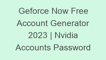geforce now free account generator 2023 nvidia accounts password 697044 1