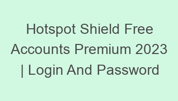 hotspot shield free accounts premium 2023 login and password 697082