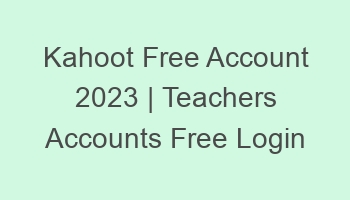 kahoot free account 2023 teachers accounts free login 697102 1