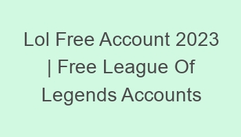 lol free account 2023 free league of legends accounts 697115 1
