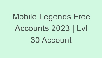 mobile legends free accounts 2023 lvl 30 account 697145 1