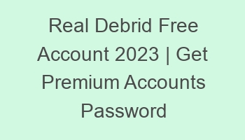 real debrid free account 2023 get premium accounts password 697086 1
