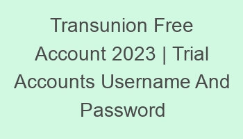 transunion free account 2023 trial accounts username and password 697169 1