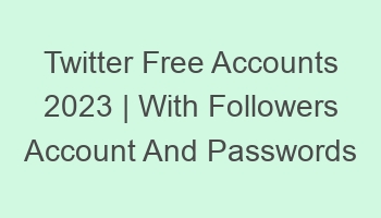 twitter free accounts 2023 with followers account and passwords 697038 1