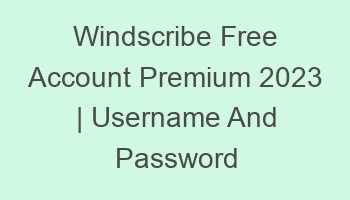 windscribe free account premium 2023 username and password 697100