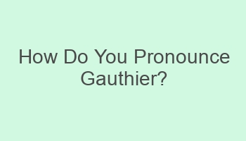 how do you pronounce gauthier 701886