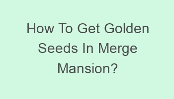 how to get golden seeds in merge mansion 701996