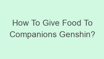 how to give food to companions genshin 702048