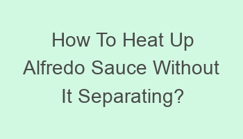 how to heat up alfredo sauce without it separating 702240