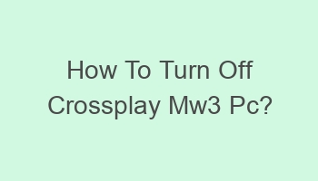 how to turn off crossplay mw3 pc 698968