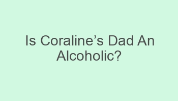 is coralinecabcs dad an alcoholic 702034