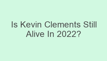 is kevin clements still alive in 2022 700932