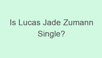 is lucas jade zumann single 702026