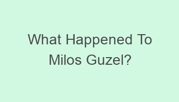 what happened to milos guzel 701916