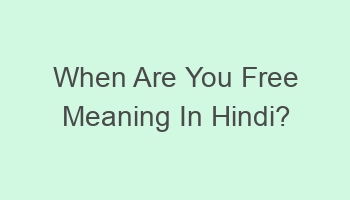 when are you free meaning in hindi 702066