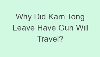 why did kam tong leave have gun will travel 702046