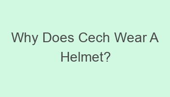why does cech wear a helmet 698970