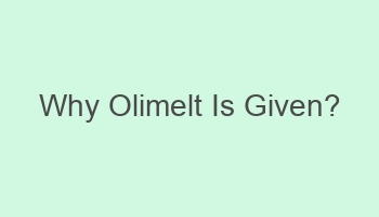 why olimelt is given 702068
