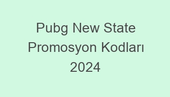 pubg new state promosyon kodlari 2024 681914